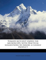 Tomato Ketchup Under the Microscope; With Practical Suggestions to Insure a Cleanly Product - Ingram