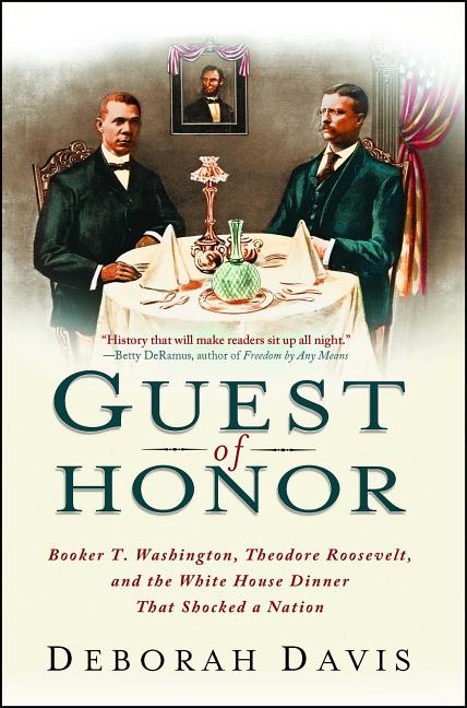 Guest of Honor: Booker T. Washington, Theodore Roosevelt, and the White House Dinner That Shocked a Nation - Ingram