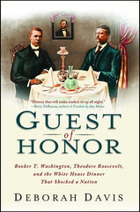 Guest of Honor: Booker T. Washington, Theodore Roosevelt, and the White House Dinner That Shocked a Nation - Ingram