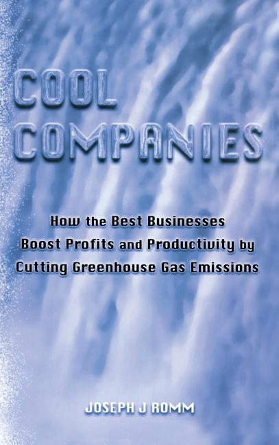 Cool Companies: How the Best Businesses Boost Profits and Productivity by Cutting Greenhouse Gas Emmissions - Ingram