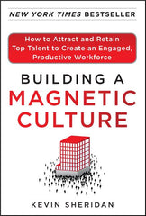 Building a Magnetic Culture: How to Attract and Retain Top Talent to Create an Engaged, Productive Workforce - Ingram