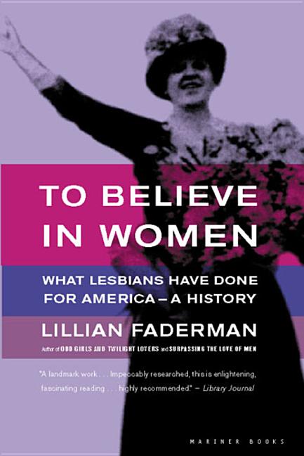 To Believe in Women: What Lesbians Have Done for America - A History - Ingram