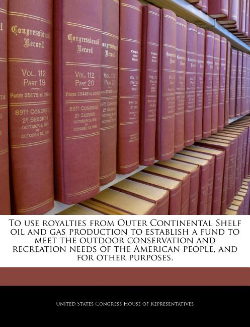 To Use Royalties from Outer Continental Shelf Oil and Gas Production to Establish a Fund to Meet the Outdoor Conservation and Recreation Needs of the - Ingram