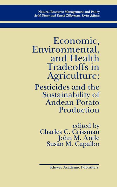 Economic, Environmental, and Health Tradeoffs in Agriculture: Pesticides and the Sustainability of Andean Potato Production (1998) - Ingram