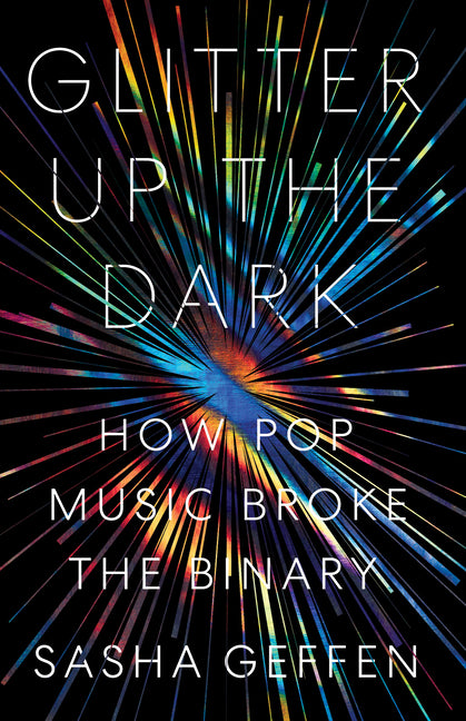 Glitter Up the Dark: How Pop Music Broke the Binary - Ingram