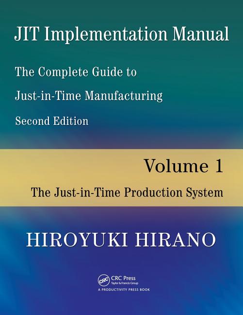 JIT Implementation Manual -- The Complete Guide to Just-In-Time Manufacturing: Volume 1 -- The Just-In-Time Production System - Ingram