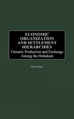 Economic Organization and Settlement Hierarchies: Ceramic Production and Exchange Among the Hohokam - Ingram