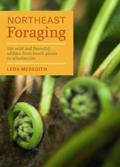 Northeast Foraging: 120 Wild and Flavorful Edibles from Beach Plums to Wineberries - Ingram
