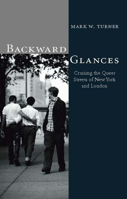 Backward Glances: Cruising Queer Streets of New York and London - Ingram