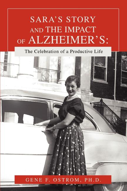 Sara's Story and the Impact of Alzheimer's: The Celebration of a Productive Life - Ingram
