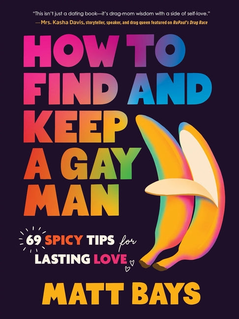 How to Find and Keep a Gay Man: 69 Spicy Tips for Lasting Love - Ingram