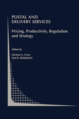 Postal and Delivery Services: Pricing, Productivity, Regulation and Strategy (Softcover Reprint of the Original 1st 2002) - Ingram