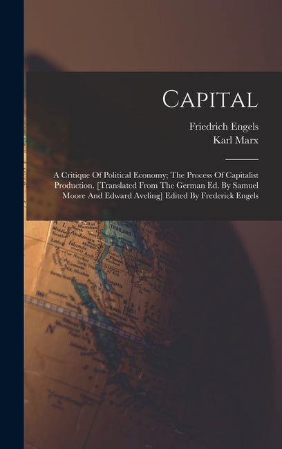 Capital; A Critique Of Political Economy; The Process Of Capitalist Production. [translated From The German Ed. By Samuel Moore And Edward Aveling] Ed - Ingram