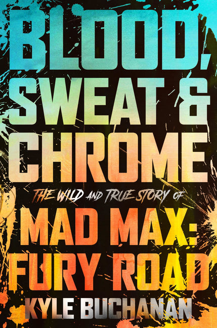 Blood, Sweat & Chrome: The Wild and True Story of Mad Max: Fury Road - Ingram