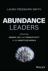 Abundance Leaders: Creating Energy, Joy, and Productivity in an Unsettled World - Ingram