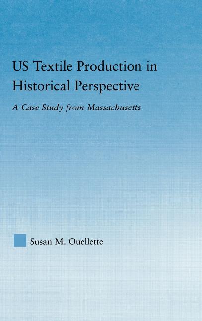 Us Textile Production in Historical Perspective: A Case Study from Massachusetts - Ingram