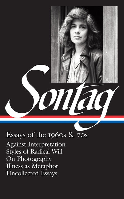 Susan Sontag: Essays of the 1960s & 70s (Loa #246): Against Interpretation / Styles of Radical Will / On Photography / Illness as Metaphor / Uncollect - Ingram