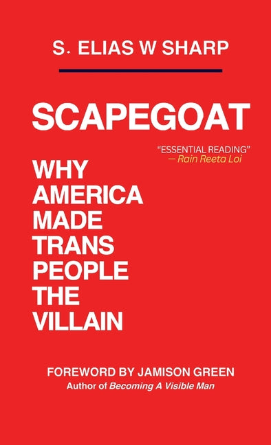 Scapegoat: Why America Made Trans People The Villain