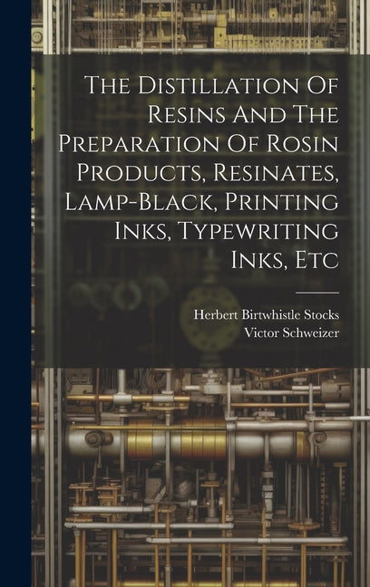 Distillation Of Resins And The Preparation Of Rosin Products, Resinates, Lamp-black, Printing Inks, Typewriting Inks, Etc - Ingram