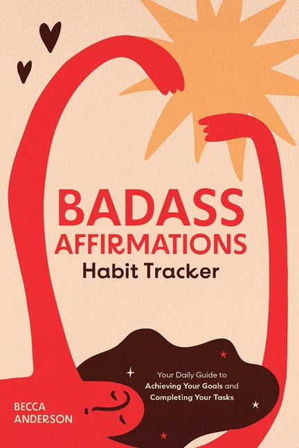 Badass Affirmations Habit Tracker: Your Daily Guide to Achieving Your Goals and Completing Your Tasks (Badass Affirmations Productivity Book) - Ingram