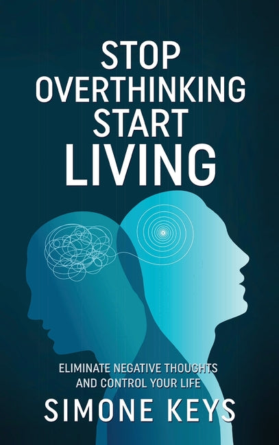 Stop Overthinking Start Living: Tips and Techniques to Reduce Stress, Calm the Mind and Increase Productivity - Ingram