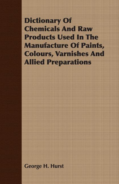 Dictionary Of Chemicals And Raw Products Used In The Manufacture Of Paints, Colours, Varnishes And Allied Preparations - Ingram