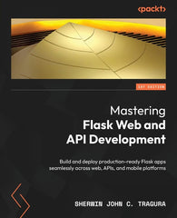 Mastering Flask Web and API Development: Build and deploy production-ready Flask apps seamlessly across web, APIs, and mobile platforms - Ingram