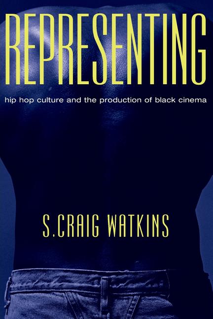 Representing: Hip Hop Culture and the Production of Black Cinema - Ingram