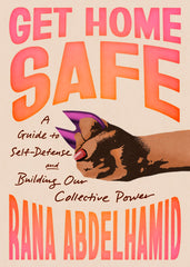 Get Home Safe: A Guide to Self-Defense and Building Our Collective Power - Ingram