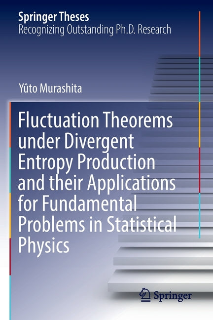 Fluctuation Theorems Under Divergent Entropy Production and Their Applications for Fundamental Problems in Statistical Physics (2021) - Ingram