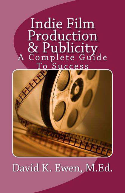 Indie Film Production & Publicity: A Complete Guide To Success - Ingram