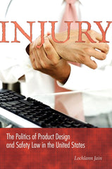 Injury: The Politics of Product Design and Safety Law in the United States - Ingram