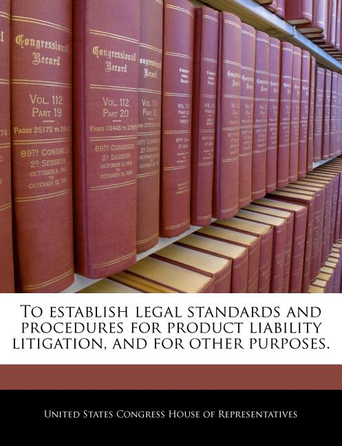 To Establish Legal Standards and Procedures for Product Liability Litigation, and for Other Purposes. - Ingram