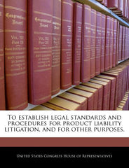 To Establish Legal Standards and Procedures for Product Liability Litigation, and for Other Purposes. - Ingram