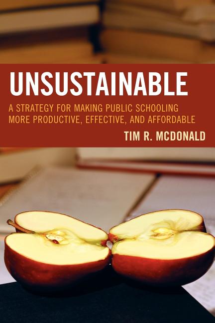 Unsustainable: A Strategy for Making Public Schooling More Productive, Effective, and Affordable - Ingram