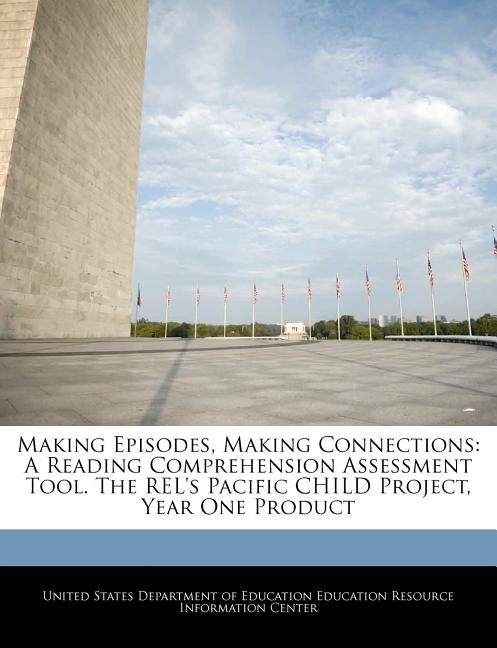 Making Episodes, Making Connections: A Reading Comprehension Assessment Tool. the Rel's Pacific Child Project, Year One Product - Ingram