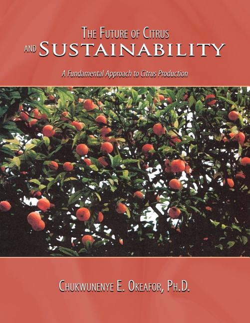 Future of Citrus and Sustainability: A Fundamental Approach to Citrus Production - Ingram