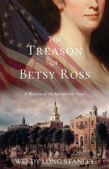 Treason of Betsy Ross: A Woman of the Revolution Novel - Ingram