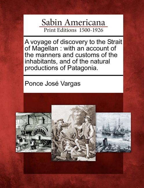 Voyage of Discovery to the Strait of Magellan: With an Account of the Manners and Customs of the Inhabitants, and of the Natural Productions of Patago - Ingram