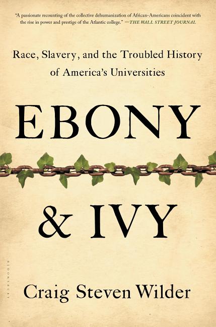 Ebony and Ivy: Race, Slavery, and the Troubled History of America's Universities - Ingram