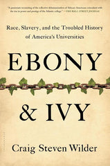 Ebony and Ivy: Race, Slavery, and the Troubled History of America's Universities - Ingram