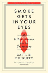 Smoke Gets in Your Eyes: And Other Lessons from the Crematory - Ingram