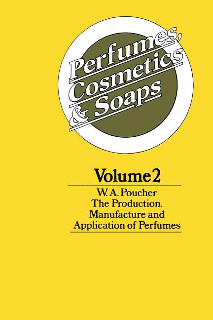 Perfumes, Cosmetics and Soaps: Volume II the Production, Manufacture and Application of Perfumes (1974) - Ingram