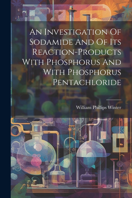 Investigation Of Sodamide And Of Its Reaction-products With Phosphorus And With Phosphorus Pentachloride - Ingram