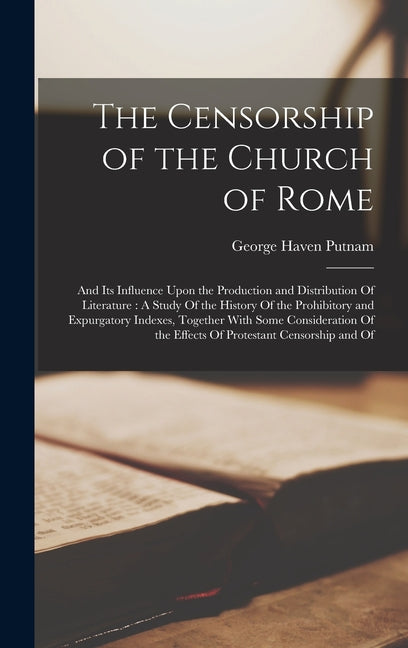 Censorship of the Church of Rome: And Its Influence Upon the Production and Distribution Of Literature: A Study Of the History Of the Prohibitory and - Ingram