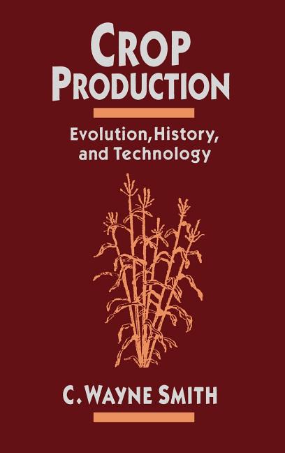 Crop Production: Evolution, History, and Technology - Ingram