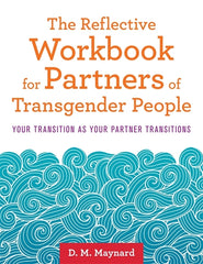 Reflective Workbook for Partners of Transgender People: Your Transition as Your Partner Transitions - Ingram