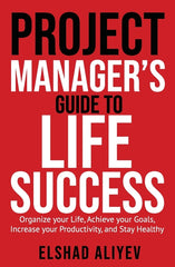 Project Manager's Guide to Life Success: Organize your Life, Achieve your Goals, Increase your Productivity and Stay Healthy - Ingram