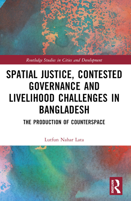 Spatial Justice, Contested Governance and Livelihood Challenges in Bangladesh: The Production of Counterspace - Ingram