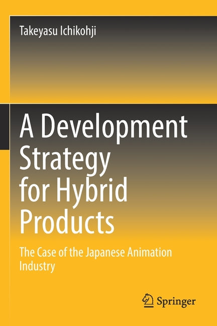 Development Strategy for Hybrid Products: The Case of the Japanese Animation Industry (2022) - Ingram